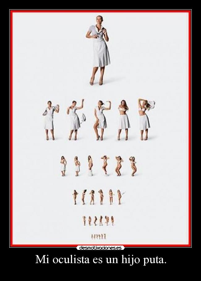 Mi oculista es un hijo puta. -