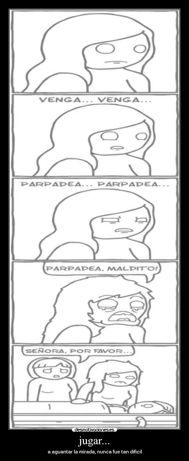 jugar... - a aguantar la mirada, nunca fue tan dificil