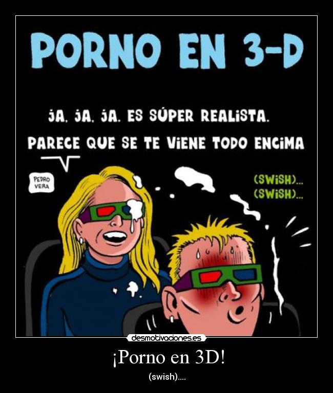¡Porno en 3D! - (swish)....