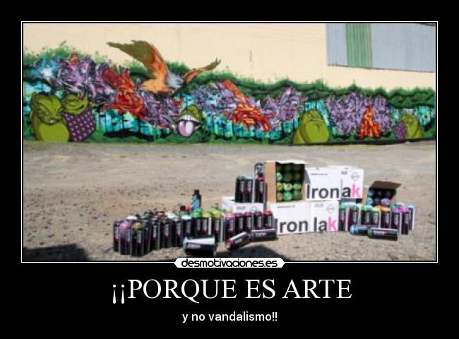 ¡¡PORQUE ES ARTE - y no vandalismo!!