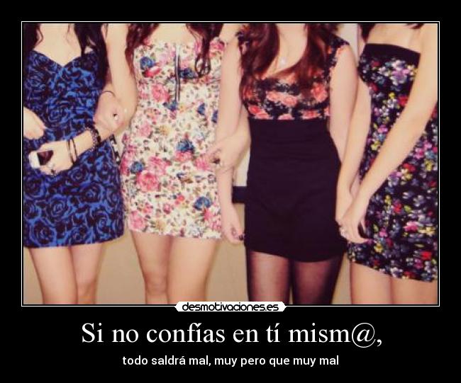 Si no confías en tí mism@, -