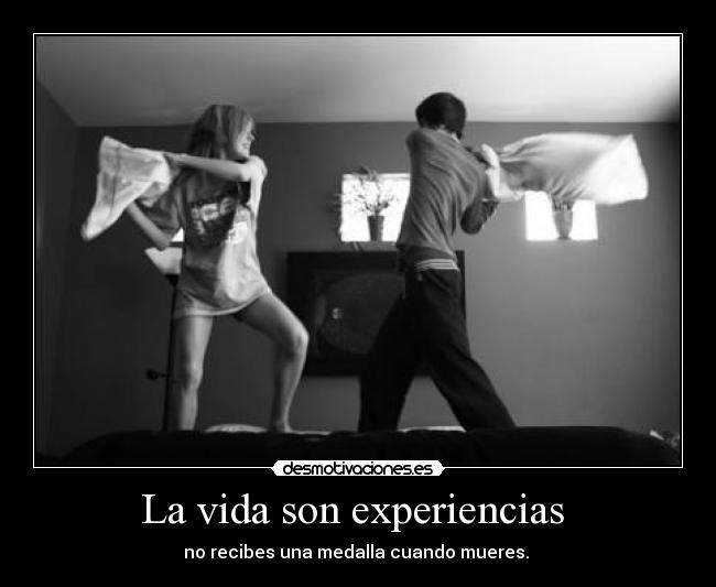 La vida son experiencias  - 