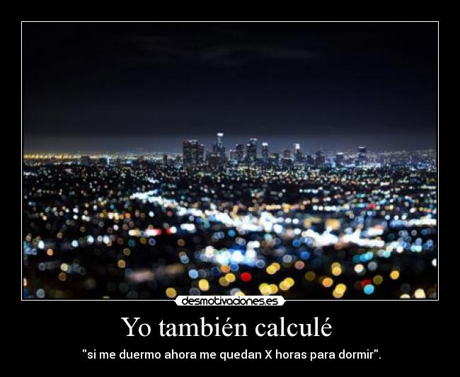 Yo también calculé -