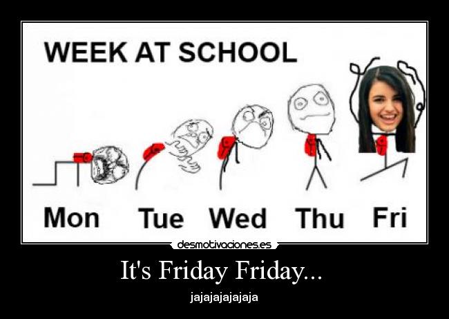 Its Friday Friday...  - jajajajajajaja