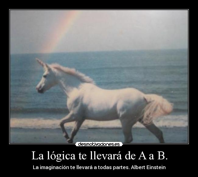 La lógica te llevará de A a B. - La imaginación te llevará a todas partes. Albert Einstein