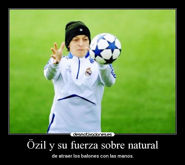 Özil y su fuerza sobre natural - 