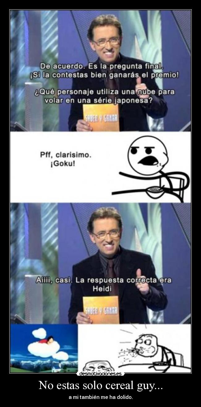 No estas solo cereal guy... -