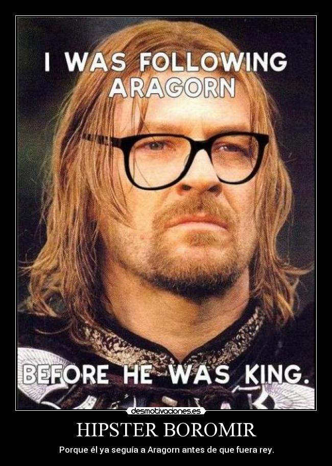 carteles hipster boromir hipster gafapasta senor los anillos desmotivaciones