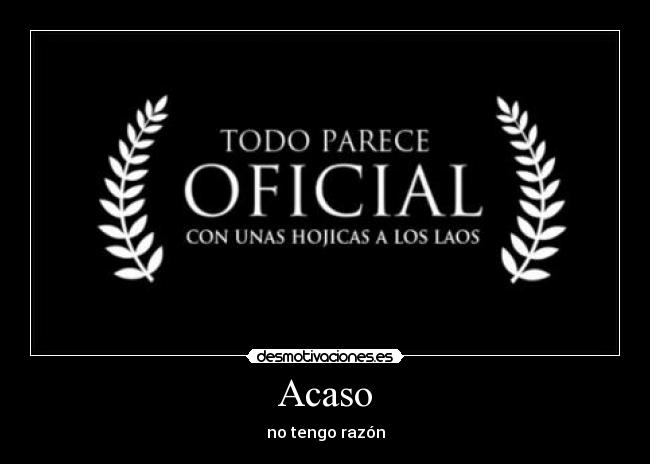 Acaso - no tengo razón