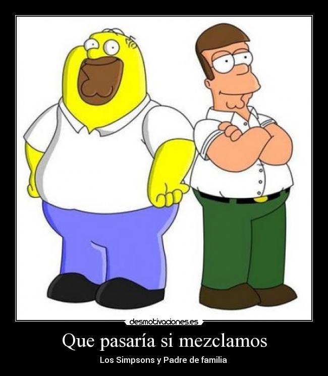 Que pasaría si mezclamos - Los Simpsons y Padre de familia 
