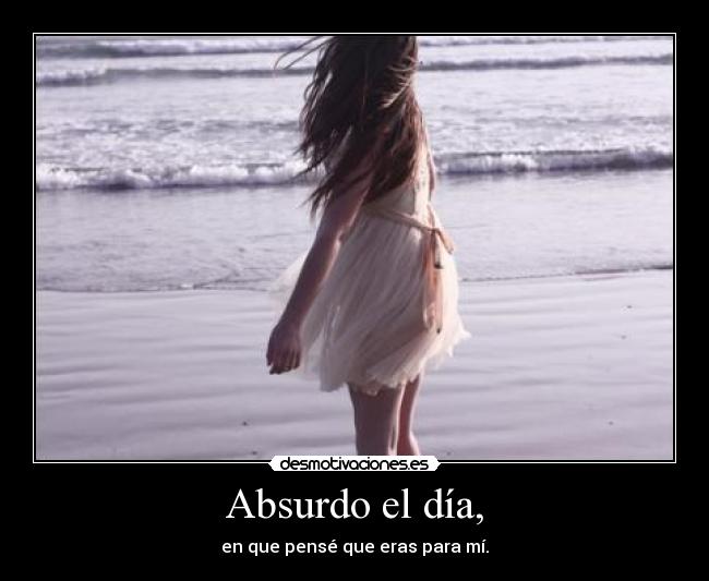 Absurdo el día, - 