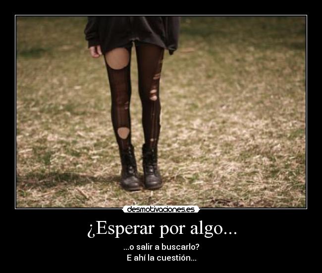 carteles esperar por algo salir buscarlo ahi cuestion desmotivaciones
