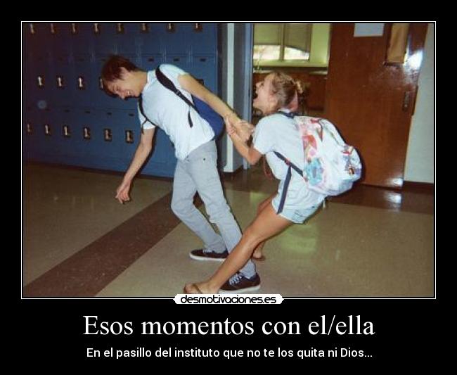Esos momentos con el/ella -