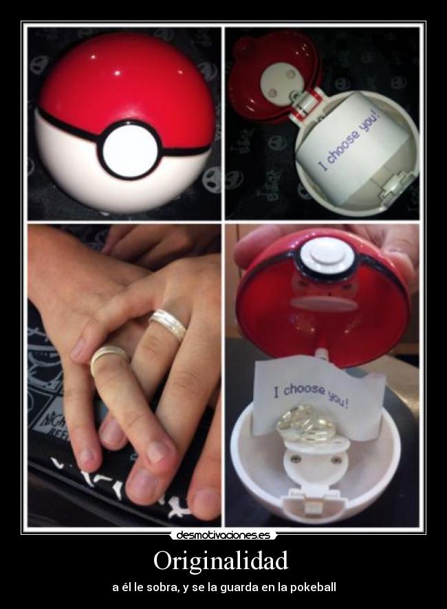 Originalidad  - a él le sobra, y se la guarda en la pokeball