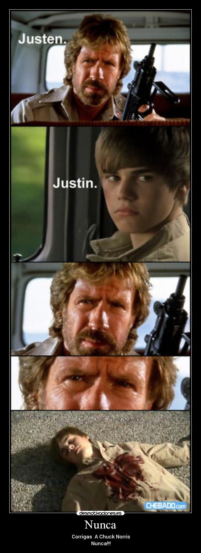 Nunca - Corrigas A Chuck Norris
Nunca!!!