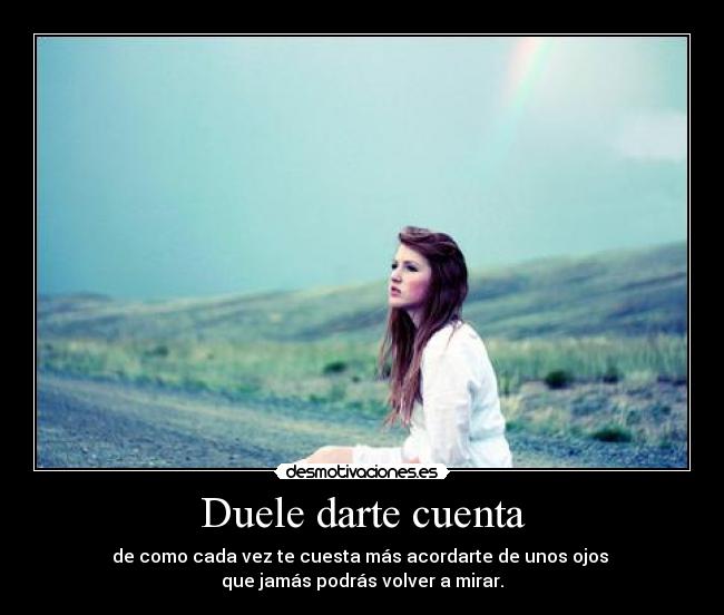 Duele darte cuenta - 
