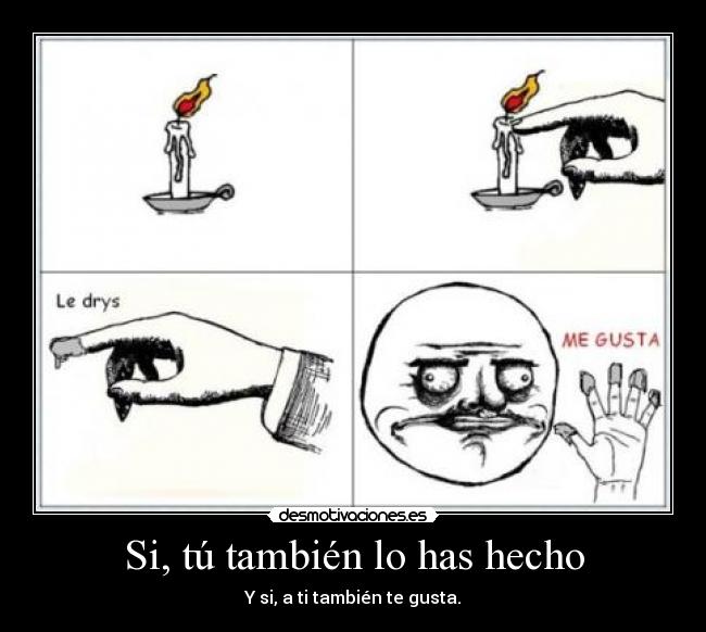 Si, tú también lo has hecho -