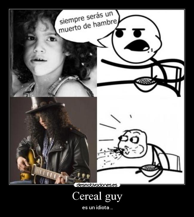Cereal guy - es un idiota ..