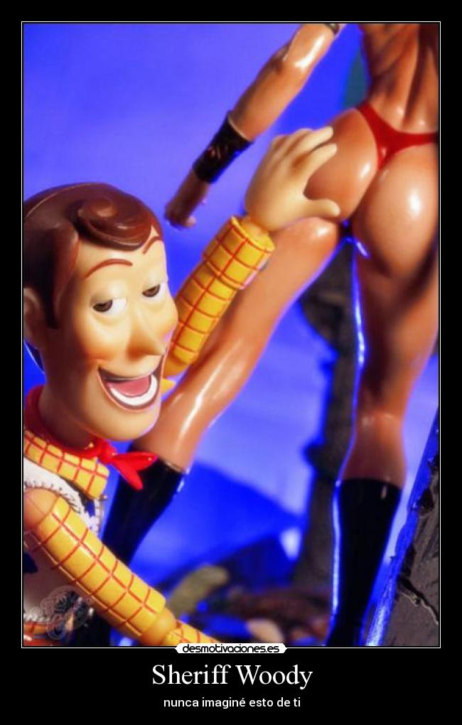 Sheriff Woody - nunca imaginé esto de ti