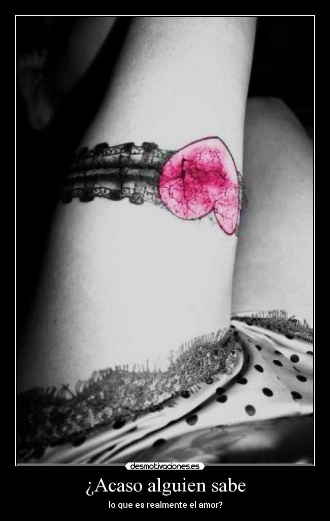 ¿Acaso alguien sabe - lo que es realmente el amor?