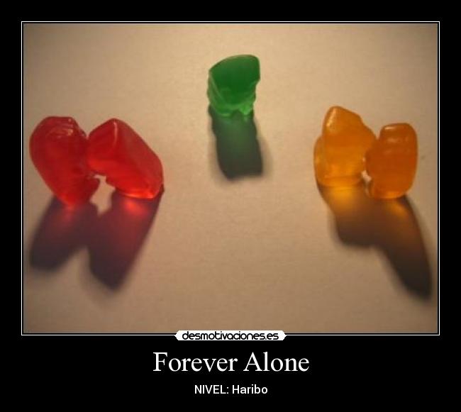 Forever Alone - NIVEL: Haribo