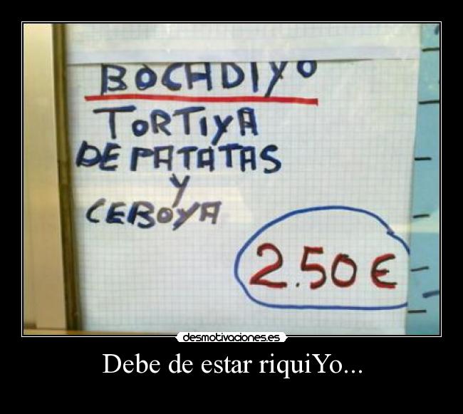 Debe de estar riquiYo... -