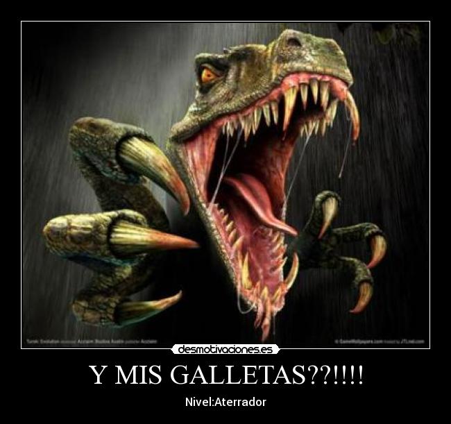 Y MIS GALLETAS??!!!! - 