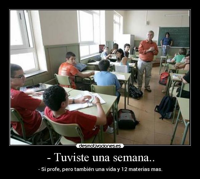- Tuviste una semana.. -