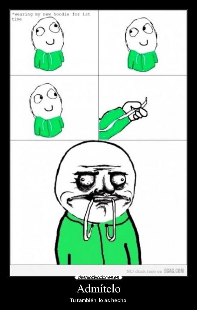 Admítelo - Tu también lo as hecho.