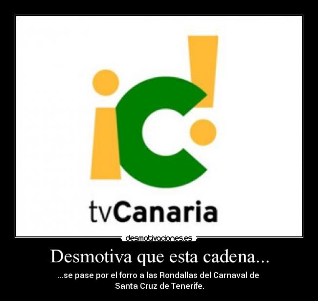 Desmotiva que esta cadena... - ...se pase por el forro a las Rondallas del Carnaval de 
Santa Cruz de Tenerife.