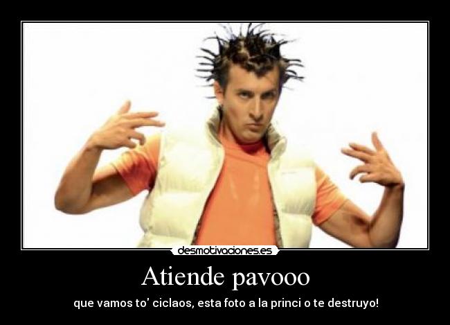 Atiende pavooo -