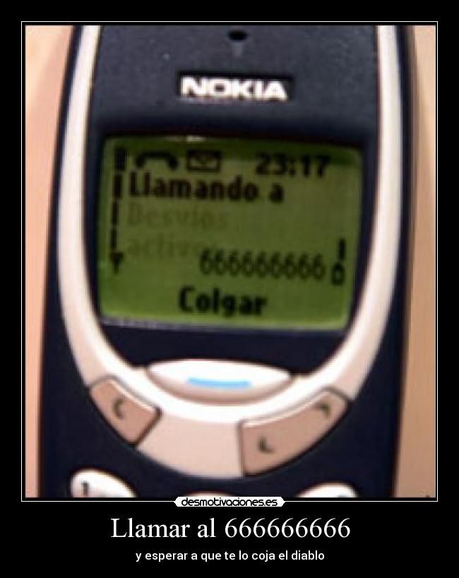 Llamar al 666666666 - y esperar a que te lo coja el diablo