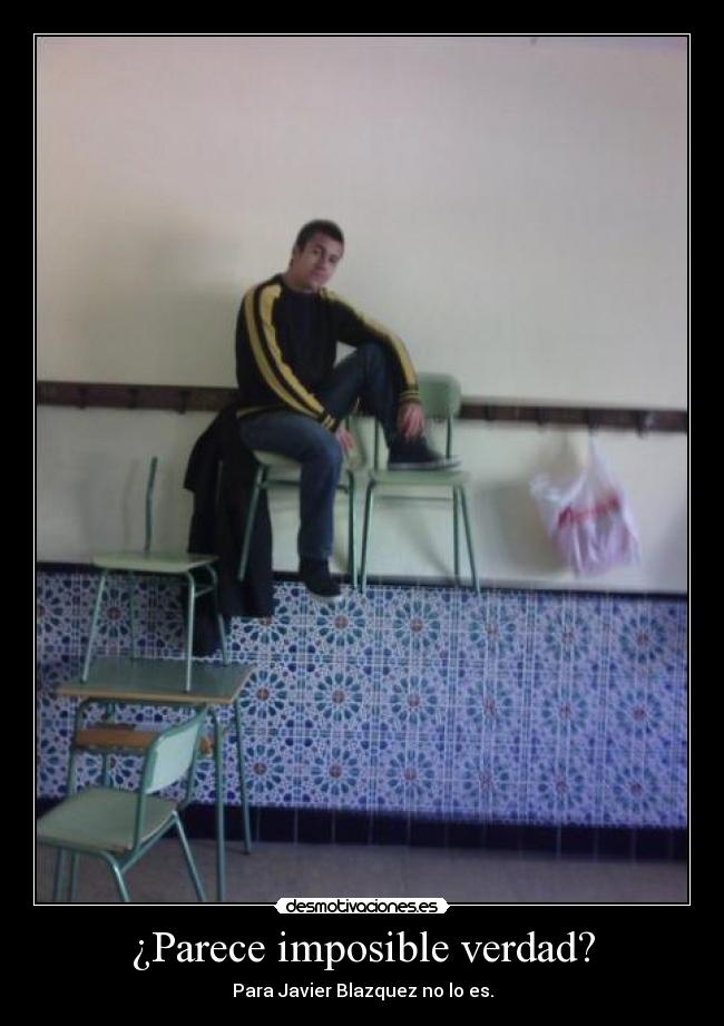 ¿Parece imposible verdad? - Para Javier Blazquez no lo es.