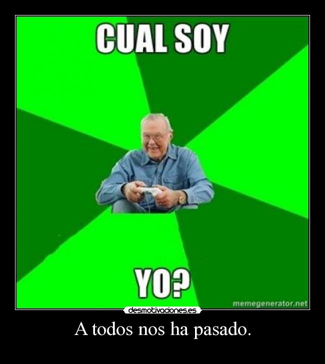 A todos nos ha pasado. -