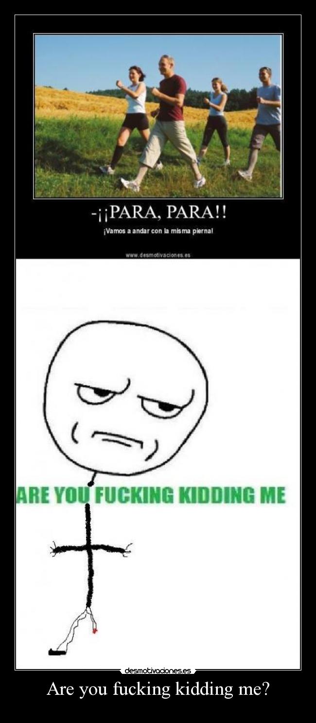 Are you fucking kidding me? - 