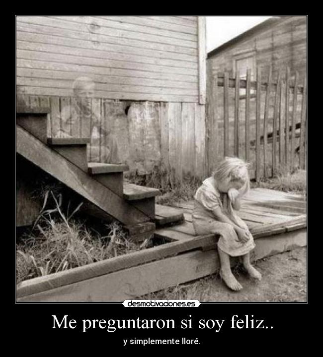 Me preguntaron si soy feliz.. -