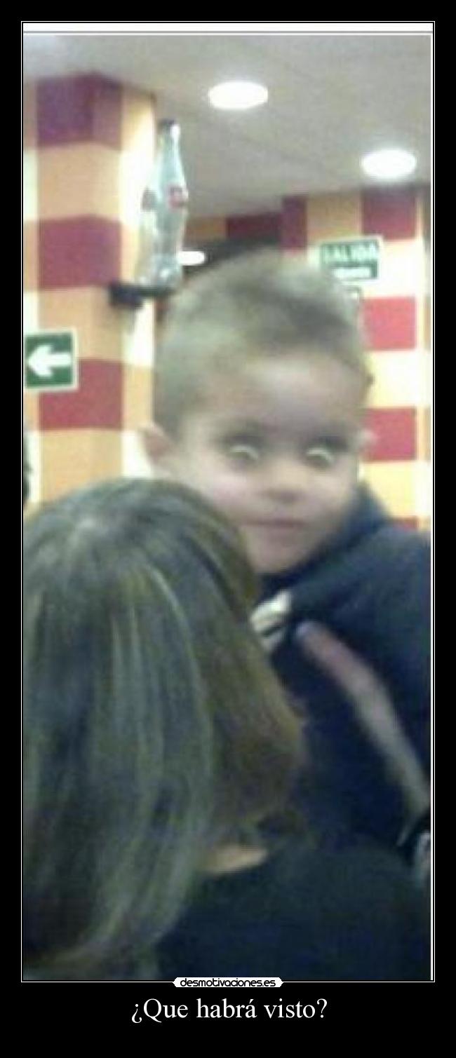 ¿Que habrá visto? -