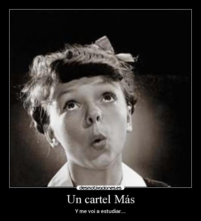 Un cartel Más - Y me voi a estudiar....