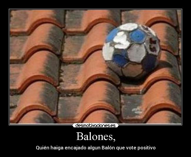 Balones, - Quién haiga encajado algun Balón que vote positivo