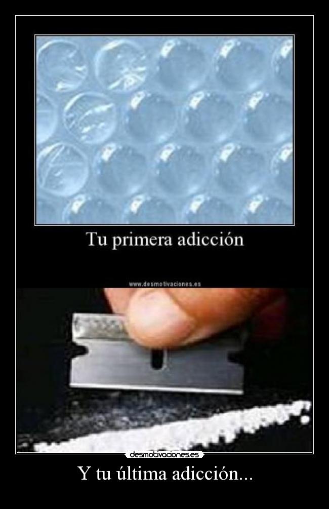 Y tu última adicción... - 
