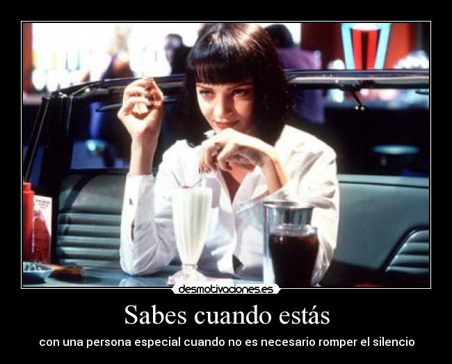 Sabes cuando estás - con una persona especial cuando no es necesario romper el silencio