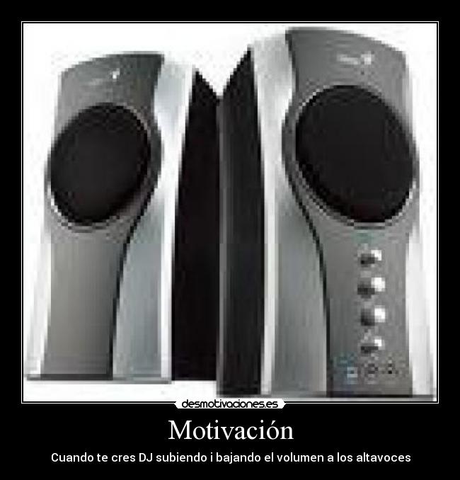 Motivación - Cuando te cres DJ subiendo i bajando el volumen a los altavoces