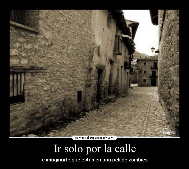 Ir solo por la calle - e imaginarte que estás en una peli de zombies