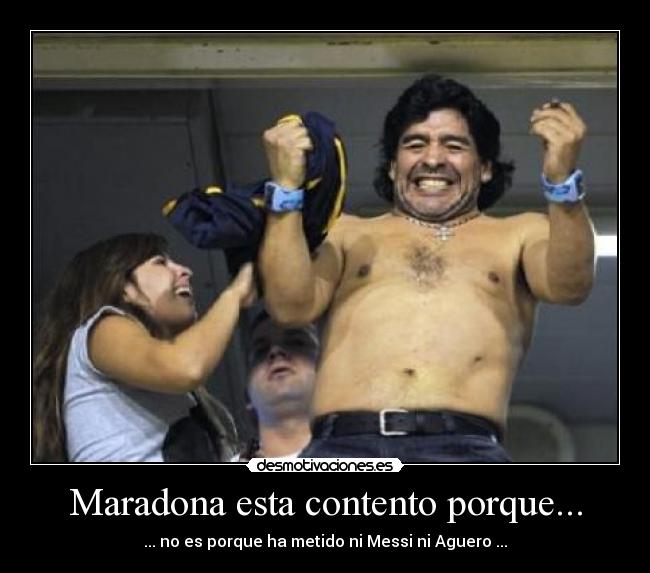 Maradona esta contento porque... -