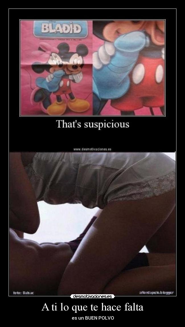 A ti lo que te hace falta -