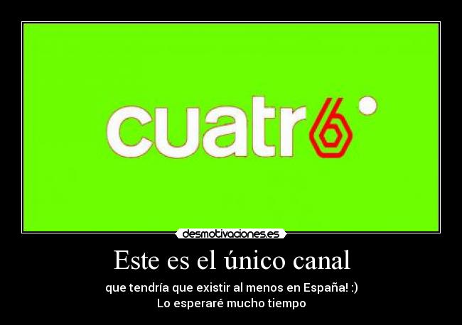 Este es el único canal - que tendría que existir al menos en España! :)
Lo esperaré mucho tiempo