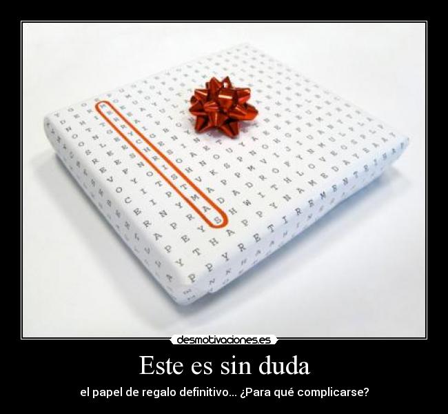 Este es sin duda - el papel de regalo definitivo... ¿Para qué complicarse?