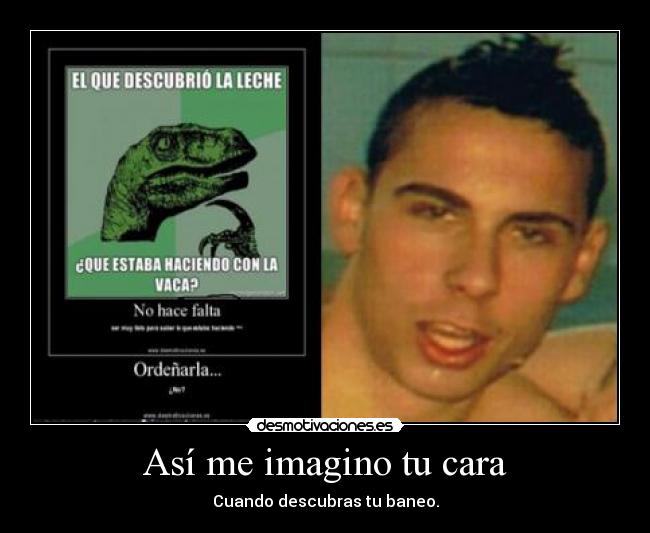 Así me imagino tu cara - Cuando descubras tu baneo.
