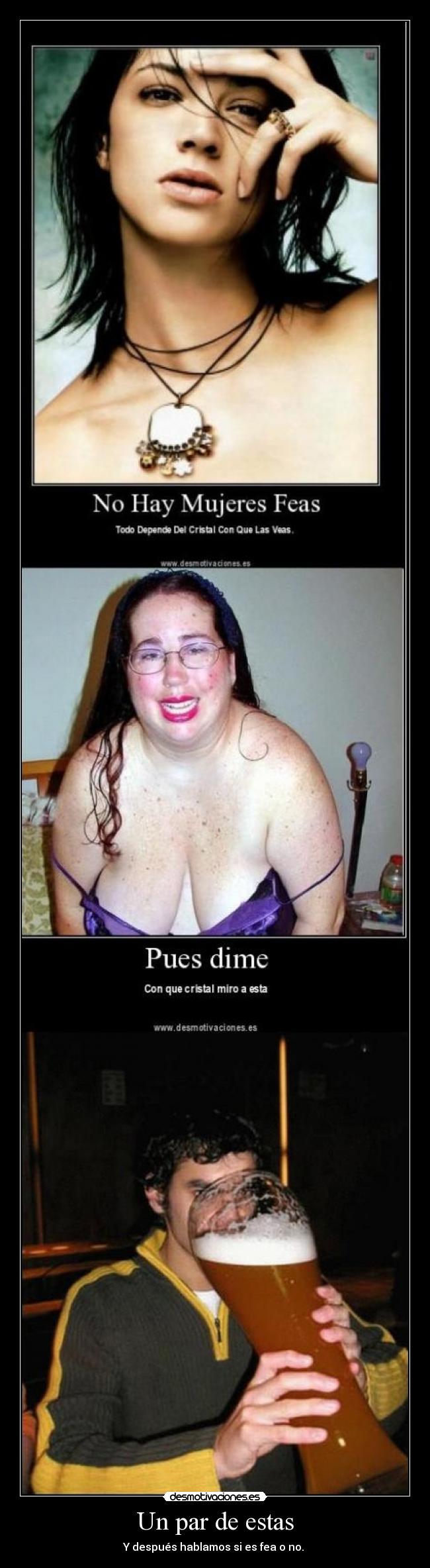 Un par de estas - Y después hablamos si es fea o no.