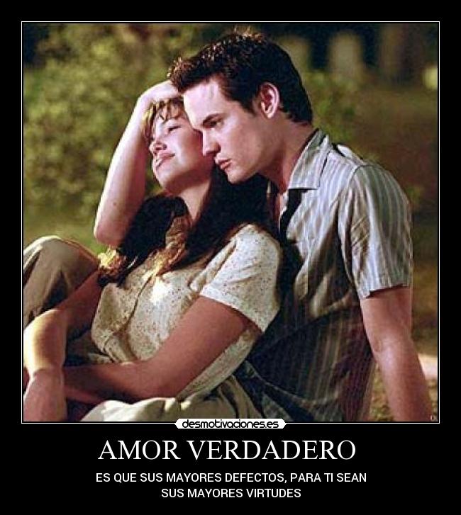 AMOR VERDADERO - ES QUE SUS MAYORES DEFECTOS, PARA TI SEAN
SUS MAYORES VIRTUDES